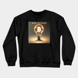 Our Future is Bright!: The Light of Bitcoin Crewneck Sweatshirt